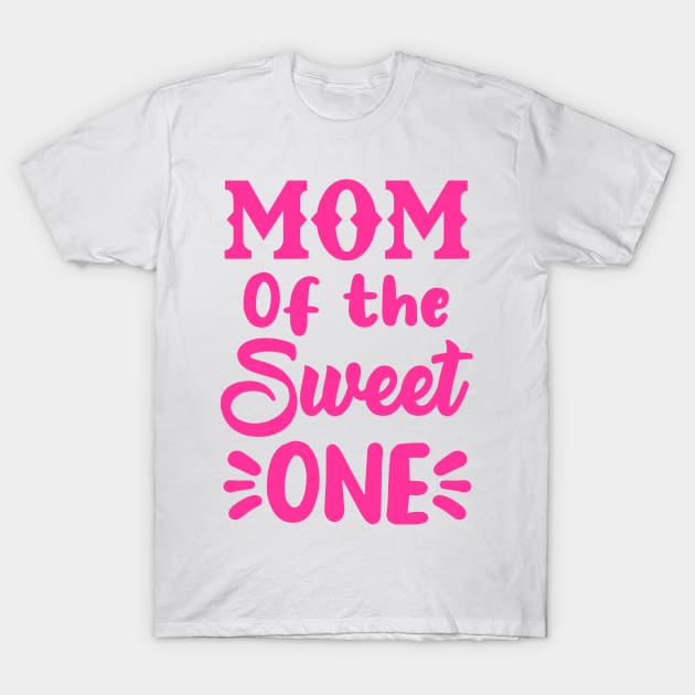 Mom of the sweet one T-Shirt by Dynasty Arts